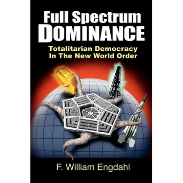 Full Spectrum Dominance: Totalitarian Democracy in the New World Order