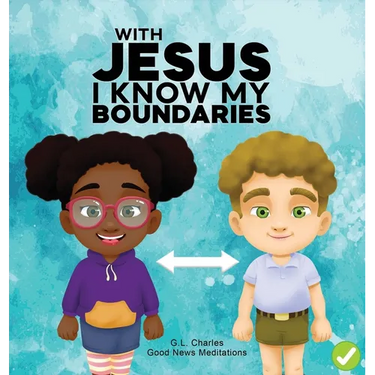 With Jesus I Know My Boundaries: A practical Bible story for kids to help them understand body boundaries, body safety, and consent, with Bible lesson
