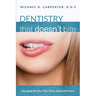 Dentistry That Doesn't Bite: Changing the Way You Think about Dentistry
