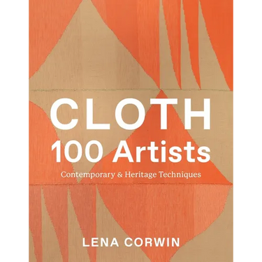 Cloth 100 Artists: Contemporary & Heritage Techniques