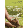 Restoring Forests and Trees for Sustainable Development: Policies, Practices, Impacts, and Ways Forward