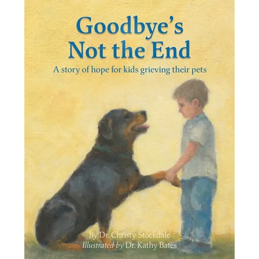Goodbye's Not the End: A story of hope for kids grieving their pets