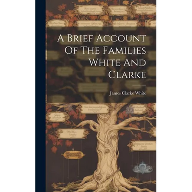 A Brief Account Of The Families White And Clarke