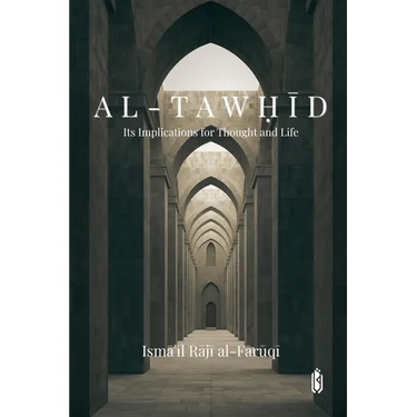 Al-Tawḥīd: Its Implications for Thought and Life