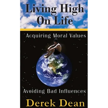 Living High On Life: Acquiring Moral Values, Avoiding Bad Influences