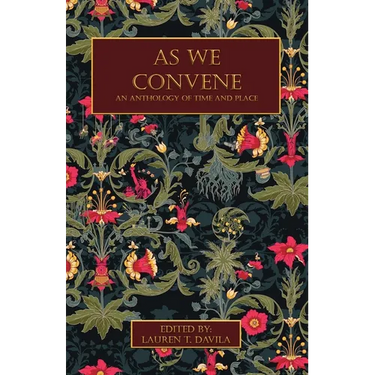 As We Convene: An Anthology of Time and Place