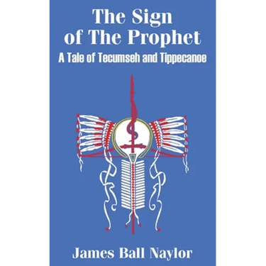 The Sign of The Prophet: A Tale of Tecumseh and Tippecanoe