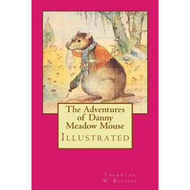 The Adventures of Danny Meadow Mouse: Illustrated