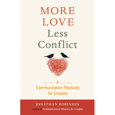 More Love Less Conflict: A Communication Playbook for Couples (Marriage Book for Couples)