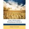 The Witches' Pharmacopoeia. Read Before the Historical Club of the Johns Hopkins Hospital, April 13, 1896