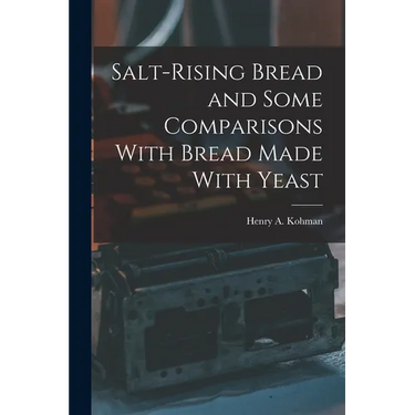 Salt-rising Bread and Some Comparisons With Bread Made With Yeast