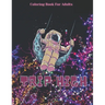 Trip High Coloring Book For Adults: The Stoner's Psychedelic Coloring With 30 Cool Images For Absolute Relaxation and Stress Relief