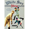White Sox Glory: For the Love of Nellie, Shoeless Joe, and Konerko