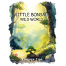 Little Bonsai, Wild World