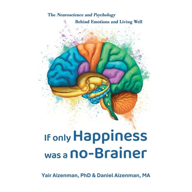 If Only Happiness Was a No-Brainer: The Neuroscience and Psychology Behind Emotions and Living Well