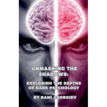Unmasking the Shadows: Exploring the Depths of Dark Psychology