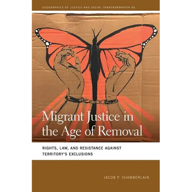 Migrant Justice in the Age of Removal: Rights, Law, and Resistance Against Territory's Exclusions