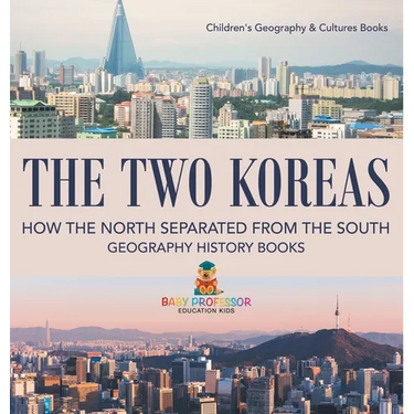 The Two Koreas: How the North Separated from the South - Geography History Books Children's Geography & Cultures Books