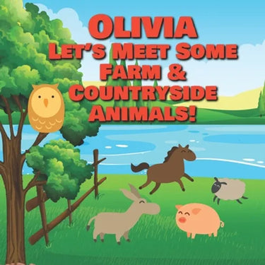 Olivia Let's Meet Some Farm & Countryside Animals!: Farm Animals Book for Toddlers - Personalized Baby Books with Your Child's Name in the Story - Chi