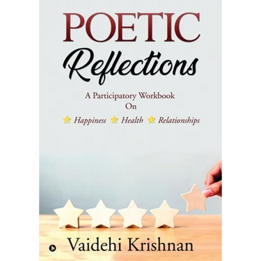 Poetic Reflections: A Participatory Workbook on Happiness - Health -- Relationships