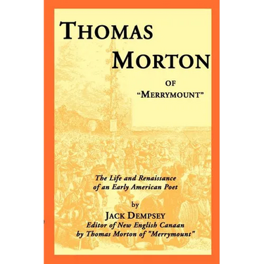 Thomas Morton of "Merrymount": The Life and Renaissance of an Early American Poet