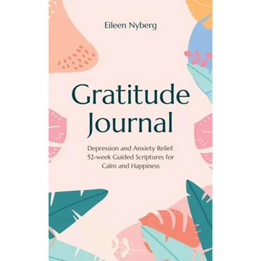 Gratitude Journal: Depression and Anxiety Relief, 52-Week Guided Scriptures for Calm and Happiness