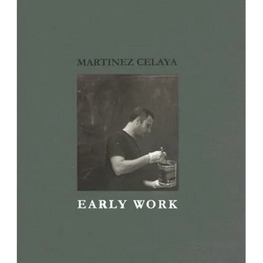 Martinez Celaya: Early Work