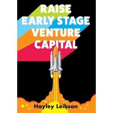 Raise Early Stage Venture Capital: The First Guide to Startup Fundraising for Women and Minority Founders
