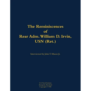 The Reminiscences of Rear Adm. William D. Irvin, USN (Ret.): 1905-1993