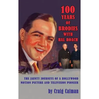 100 Years of Brodies with Hal Roach: The Jaunty Journeys of a Hollywood Motion Picture and Television Pioneer (hardback)