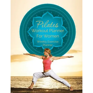 Pilates Workout Planner for Women: Weekly Exercise Planner