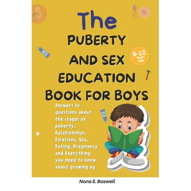 The Puberty and Sex Education Book for Boys 8-12 Year Olds: Answers to questions about the stages of puberty, Relationships, Emotions, Sex, Pregnancy