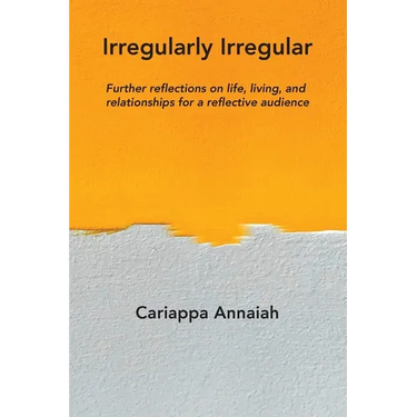 Irregularly Irregular: Further reflections on life, living, and relationships for a reflective audience
