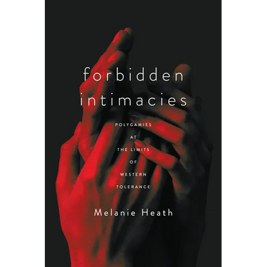 Forbidden Intimacies: Polygamies at the Limits of Western Tolerance