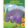 Hippo Coloring Book For Adults: This Book For An Adult With Cute Hippo collection, Stress Remissive And Relaxation.