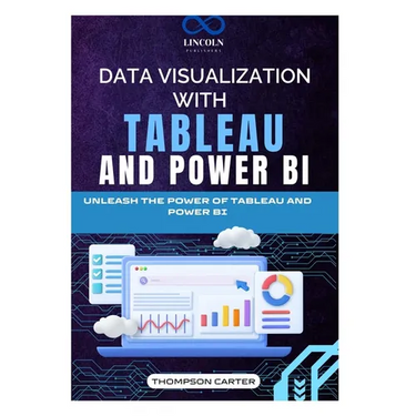 Data Visualization with Tableau and Power BI: Unleash the Power of Tableau and Power BI