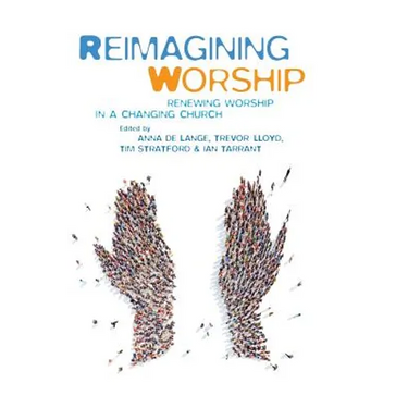 Reimagining Worship: Renewing Worship in a Changing Church
