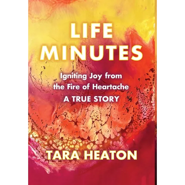 Life Minutes: Igniting Joy from the Fire of Heartache