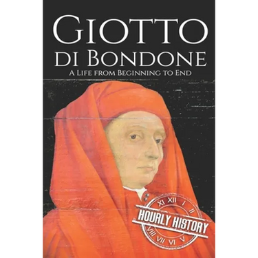 Giotto di Bondone: A Life from Beginning to End