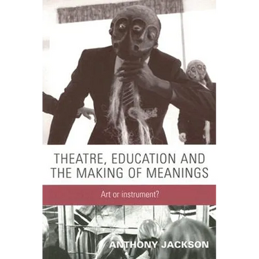 Theatre, Education and the Making of Meanings: Art or Instrument?