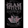 The GLAM Witch: A Magical Manifesto of Empowerment with the Great Lilithian Arcane Mysteries