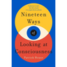 Nineteen Ways of Looking at Consciousness