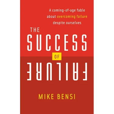 The Success of Failure: A Coming of Age Fable about Overcoming Failure Despite Ourselves