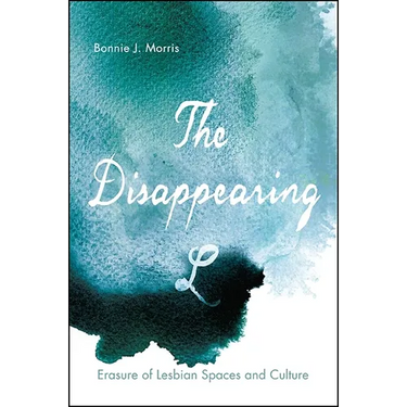 The Disappearing L: Erasure of Lesbian Spaces and Culture