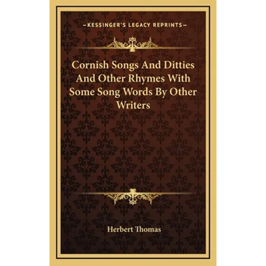 Cornish Songs And Ditties And Other Rhymes With Some Song Words By Other Writers