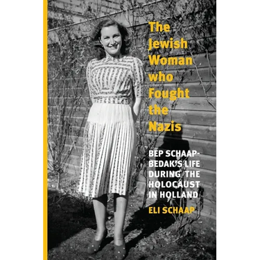 The Jewish Woman Who Fought the Nazis: Bep Schaap-Bedak's life during the Holocaust in Holland