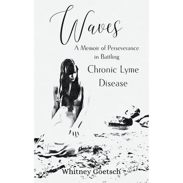 Waves: A Memoir of Perseverance in Battling Chronic Lyme Disease