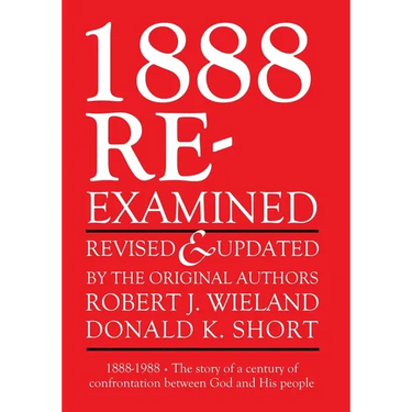 1888 Re-Examined: 1888-1988: The story of a century of confrontation between God and His people