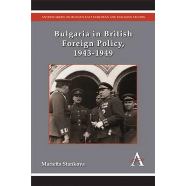 Bulgaria in British Foreign Policy, 1943-1949