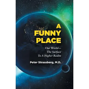 A Funny Place: Our World-The Surface To A Higher Realm